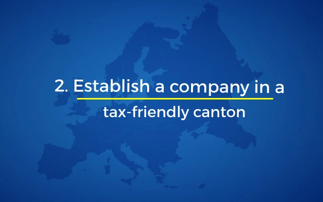 Establish a company in a tax-friendly canton